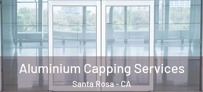  Aluminium Capping Services Santa Rosa - CA