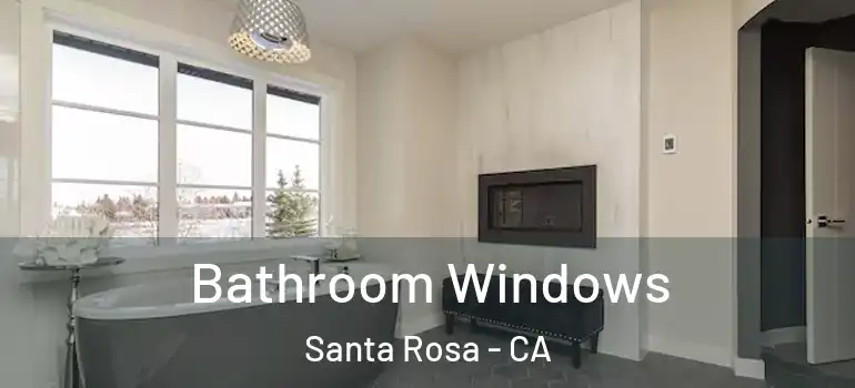  Bathroom Windows Santa Rosa - CA
