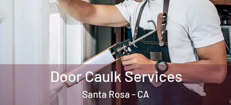  Door Caulk Services Santa Rosa - CA