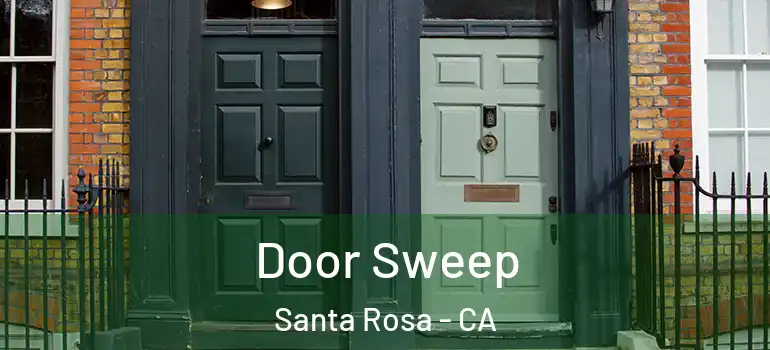  Door Sweep Santa Rosa - CA