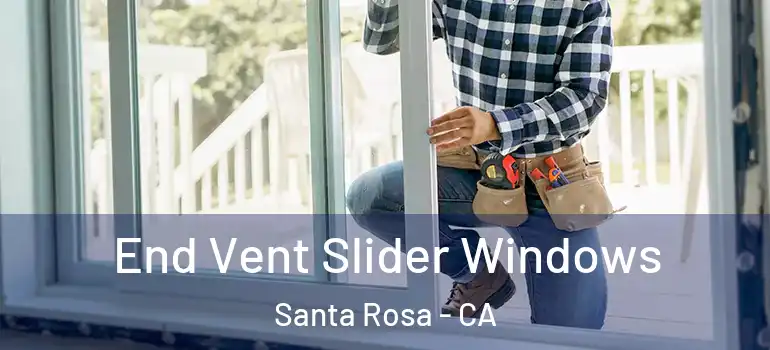  End Vent Slider Windows Santa Rosa - CA