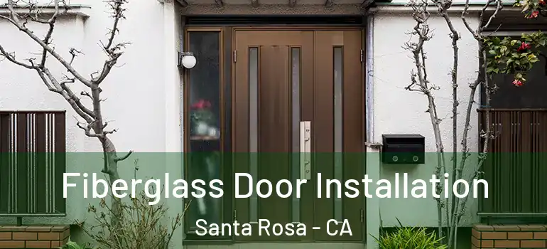  Fiberglass Door Installation Santa Rosa - CA