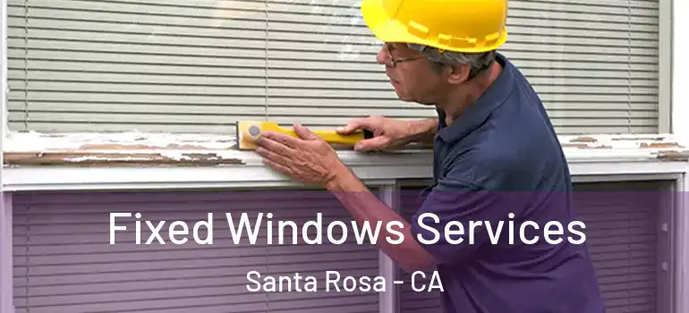  Fixed Windows Services Santa Rosa - CA