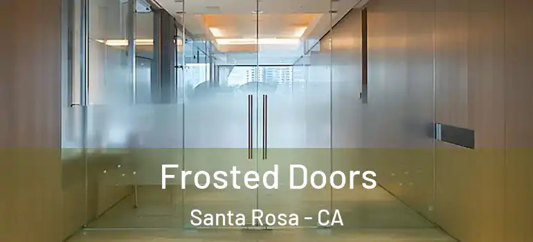  Frosted Doors Santa Rosa - CA
