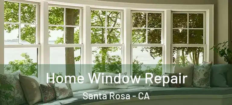  Home Window Repair Santa Rosa - CA