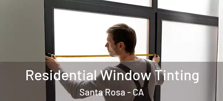  Residential Window Tinting Santa Rosa - CA