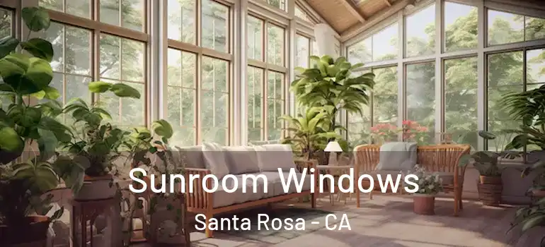  Sunroom Windows Santa Rosa - CA