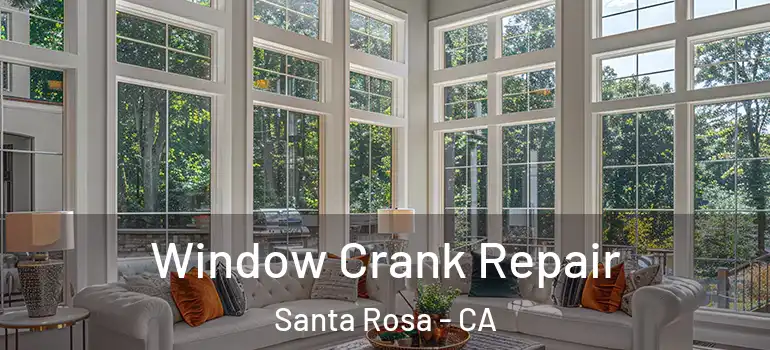  Window Crank Repair Santa Rosa - CA