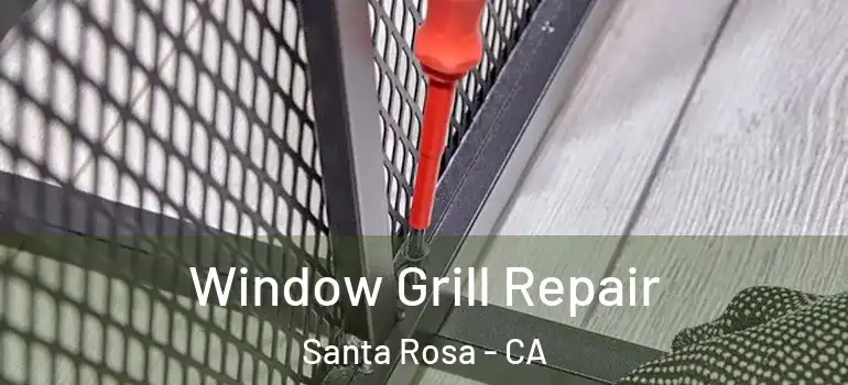  Window Grill Repair Santa Rosa - CA