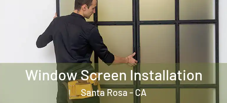  Window Screen Installation Santa Rosa - CA